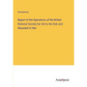 Report of the Operations of the British National Society for Aid to the Sick and Wounded In War