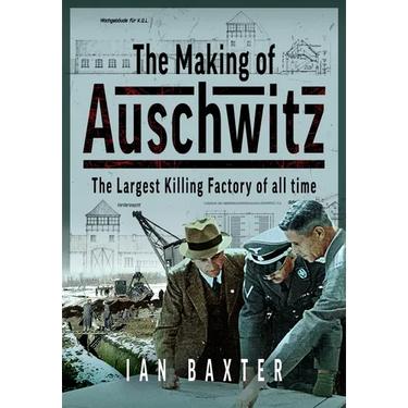 The Making of Auschwitz: The Largest Killing Factory of All Time
