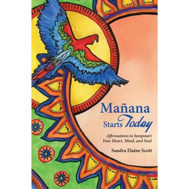 Manana Starts Today: Affirmations to Jumpstart Your Heart, Mind, and Soul