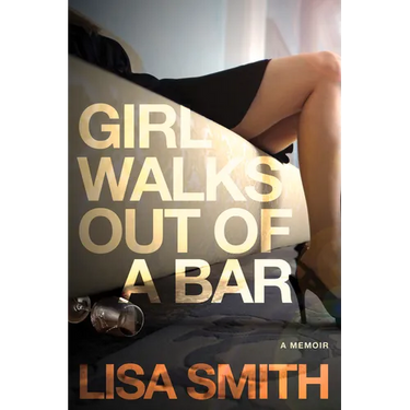 Girl Walks Out of a Bar: A Memoir
