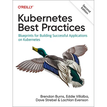 Kubernetes Best Practices: Blueprints for Building Successful Applications on Kubernetes