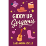 Giddy Up, Gorgeous: A Clean, No-Spice Christian Romcom