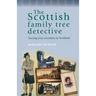 The Scottish Family Tree Detective: Tracing Your Ancestors in Scotland