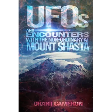 UFOs and Encounters with the Non-Ordinary at Mount Shasta