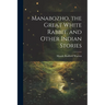 Manabozho, the Great White Rabbit, and Other Indian Stories