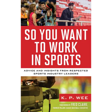 So You Want to Work in Sports: Advice and Insights from Respected Sports Industry Leaders