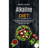 Alkaline Diet: Delicious Alkaline Diet Recipes for Weight Loss With Meal Plan to Cleanse Your Body