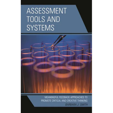 Assessment Tools and Systems: Meaningful Feedback Approaches to Promote Critical and Creative Thinking