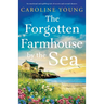 The Forgotten Farmhouse by the Sea: An emotional and uplifting tale of secrets and second chances