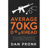Average 70kg D**khead: Motivational Lessons from an Ex-Army Special Forces Doctor