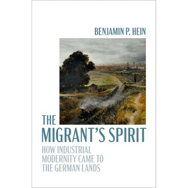 The Migrant's Spirit: How Industrial Modernity Came to the German Lands