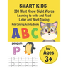 SMART KIDS 300 Must Know Sight Words Learning to write and Read Letter and Word Tracing Kids Coloring Acitivity Books: Preschool Workbook Make Learnin