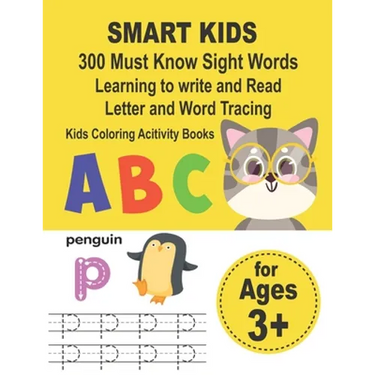 SMART KIDS 300 Must Know Sight Words Learning to write and Read Letter and Word Tracing Kids Coloring Acitivity Books: Preschool Workbook Make Learnin