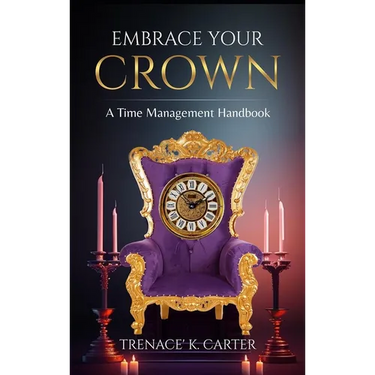 Embrace Your Crown: A Time Management Handbook