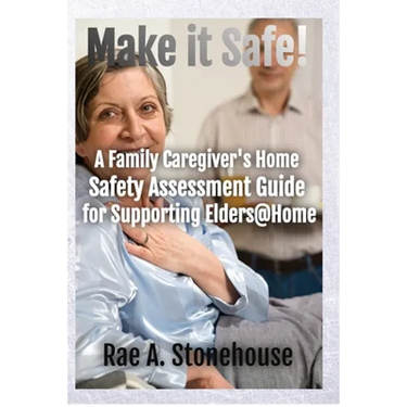 Make It Safe! A Family Caregiver's Home Safety Assessment Guide for Supporting Elders@Home
