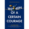 Women of a Certain Courage: Life stories from women of all backgrounds about courage
