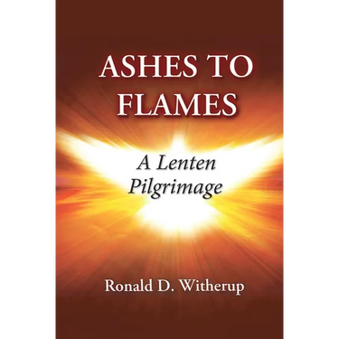 Ashes to Flames: A Lenten Pilgrimage