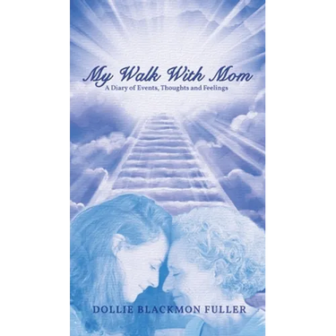 My Walk With Mom: A Diary of Events, Thoughts and Feelings
