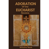 Adoration of the Eucharist Novena: Catholic devotionals for Eucharistic Adoration