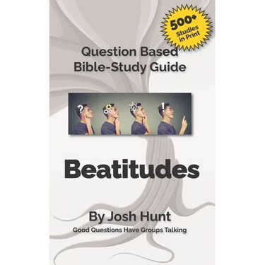 Bible Study Guide -- Beatitudes: Good Questions Have Groups Talking