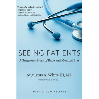 Seeing Patients: A Surgeon's Story of Race and Medical Bias, with a New Preface