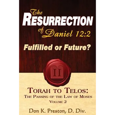 The Resurrection of Daniel 12: Future or Fulfilled?: Torah To Telos, The End of the Law of Moses