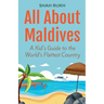 All About Maldives: A Kid's Guide to the World's Flattest Country