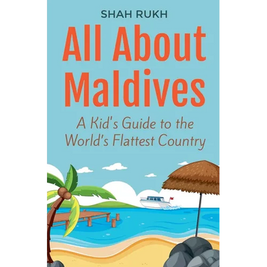 All About Maldives: A Kid's Guide to the World's Flattest Country