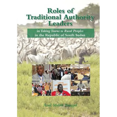 Roles of Traditional Authority Leaders: In Taking Towns to Rural Peoples in the Republic of South Sudan.