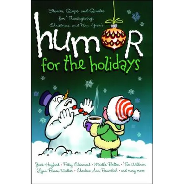 Humor for the Holidays: Stories, Quips, and Quotes for Thanksgiving, Christmas, and New Years