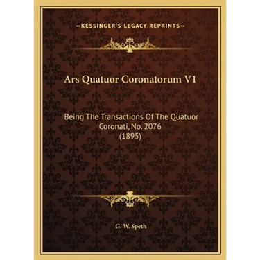 Ars Quatuor Coronatorum V1: Being The Transactions Of The Quatuor Coronati, No. 2076 (1895)