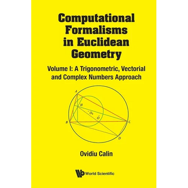 Computational Formalisms in Euclidean Geometry, Vol. I: A Trigonometric, Vectorial and Complex Numbers Approach