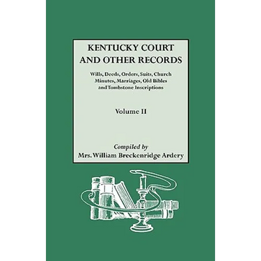 Kentucky Court and Other Records: Wills, Orders, Suits, Church Minutes, Marriages, Old Bible Records and Tombstone Inscriptions. Volume II