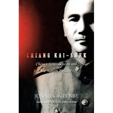 Chiang Kai Shek: China's Generalissimo and the Nation He Lost