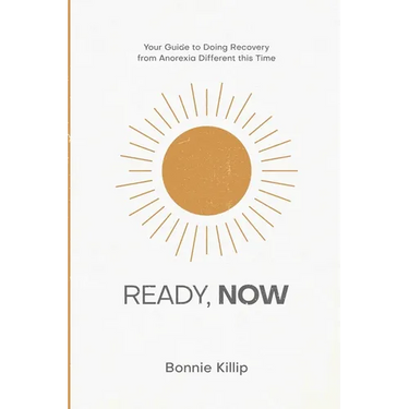 Ready, Now: Your Guide to Doing Recovery from Anorexia Different this Time