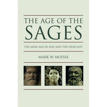 The Age of the Sages: The Axial Age in Asia and the Near East