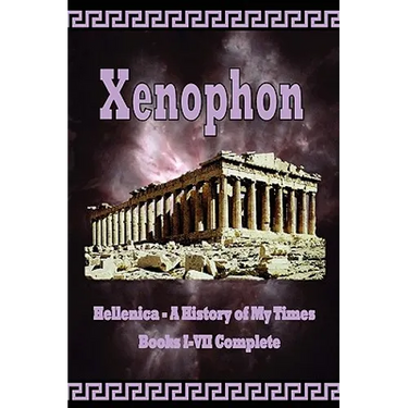 Hellenica - A History of My Times: Books I-VII Complete