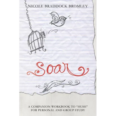 Soar: A Companion Workbook to "Hush" for Personal and Group Study