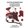 How to Get into Medical School: It's a Battle and Here's the Winning Strategy