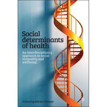 Social Determinants of Health: An Interdisciplinary Approach to Social Inequality and Wellbeing