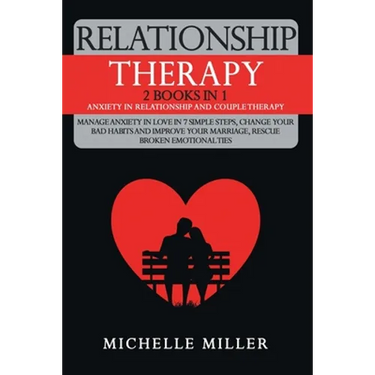 Relationship Therapy: 2 Books in 1: Anxiety in Relationship and Couple Therapy. Manage Anxiety in Love in 7 Simple Steps, Change Your Bad Ha