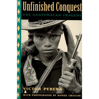 Unfinished Conquest: The Guatemalan Tragedy