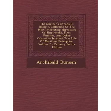 The Mariner's Chronicle: Being a Collection of the Most Interesting Narratives of Shipwrecks, Fires, Famines, and Other Calamities Incident to