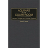 Aquinas in the Courtroom: Lawyers, Judges, and Judicial Conduct