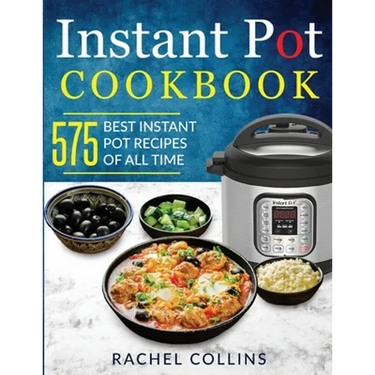 Instant Pot Cookbook: 575 Best Instant Pot Recipes of All Time (with Nutrition Facts, Easy and Healthy Recipes)