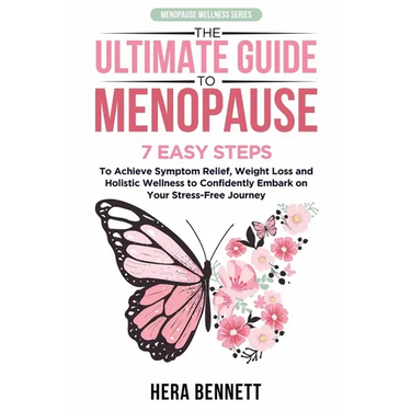 The Ultimate Guide to Menopause: 7 Easy Steps to Achieve Symptom Relief, Weight Loss, and Holistic Wellness to Confidently Embark on Your Stress-Free