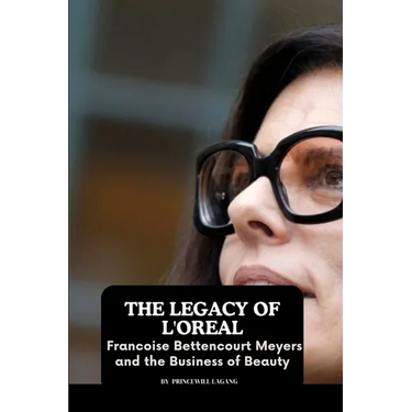 The Legacy of L'Oreal: Francoise Bettencourt Meyers and the Business of Beauty