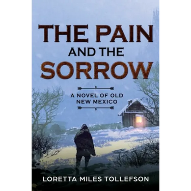 The Pain and The Sorrow: A Novel of Old New Mexico