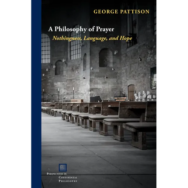 A Philosophy of Prayer: Nothingness, Language, and Hope