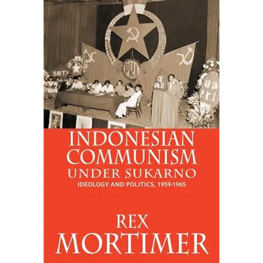 Indonesian Communism Under Sukarno: Ideology and Politics, 1959-1965
